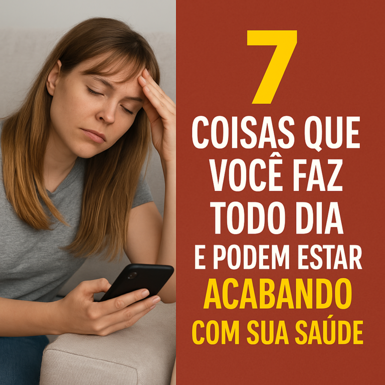 7 coisas que você faz todo dia e podem estar acabando com sua saúde